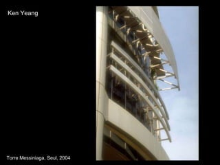 Torre Messiniaga, Seul, 2004 Ken Yeang 