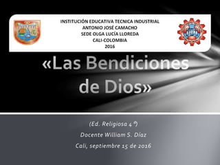 (Ed. Religiosa 4°)
Docente William S. Díaz
Cali, septiembre 15 de 2016
 