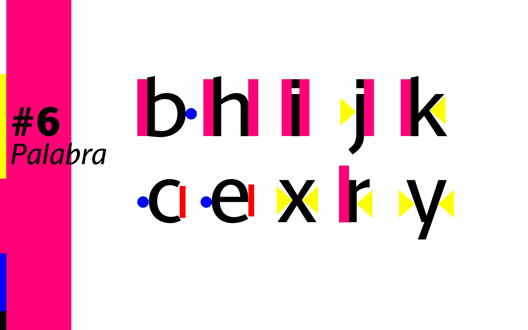 e 
#6 b 
Palabra c 
h ix 
jr 
k 
y 
 