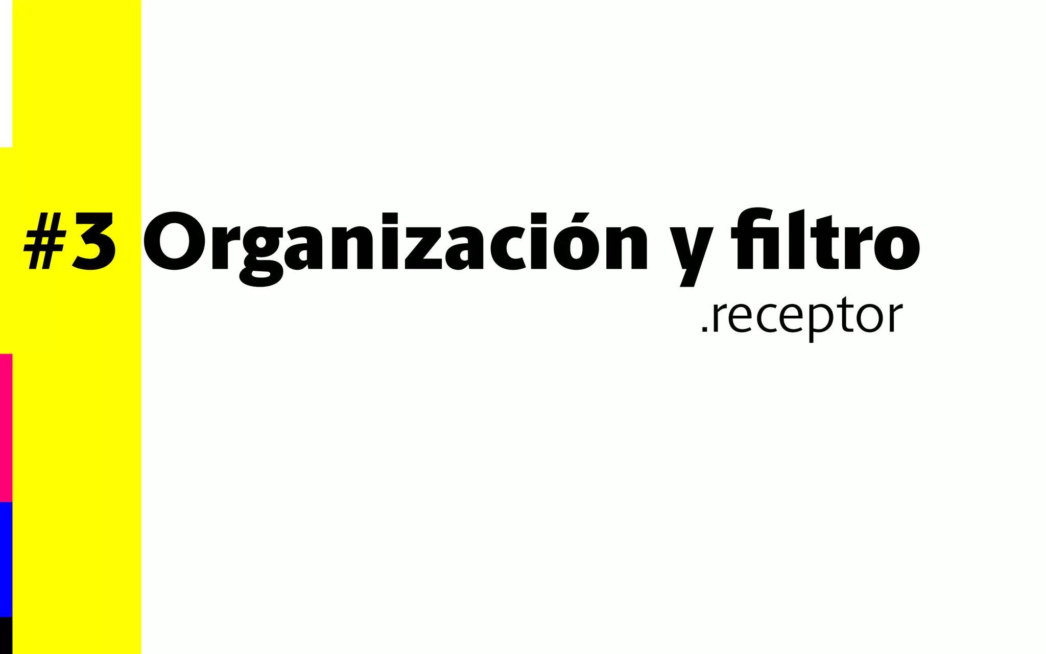#3 Organización y filtro 
.receptor 
 
