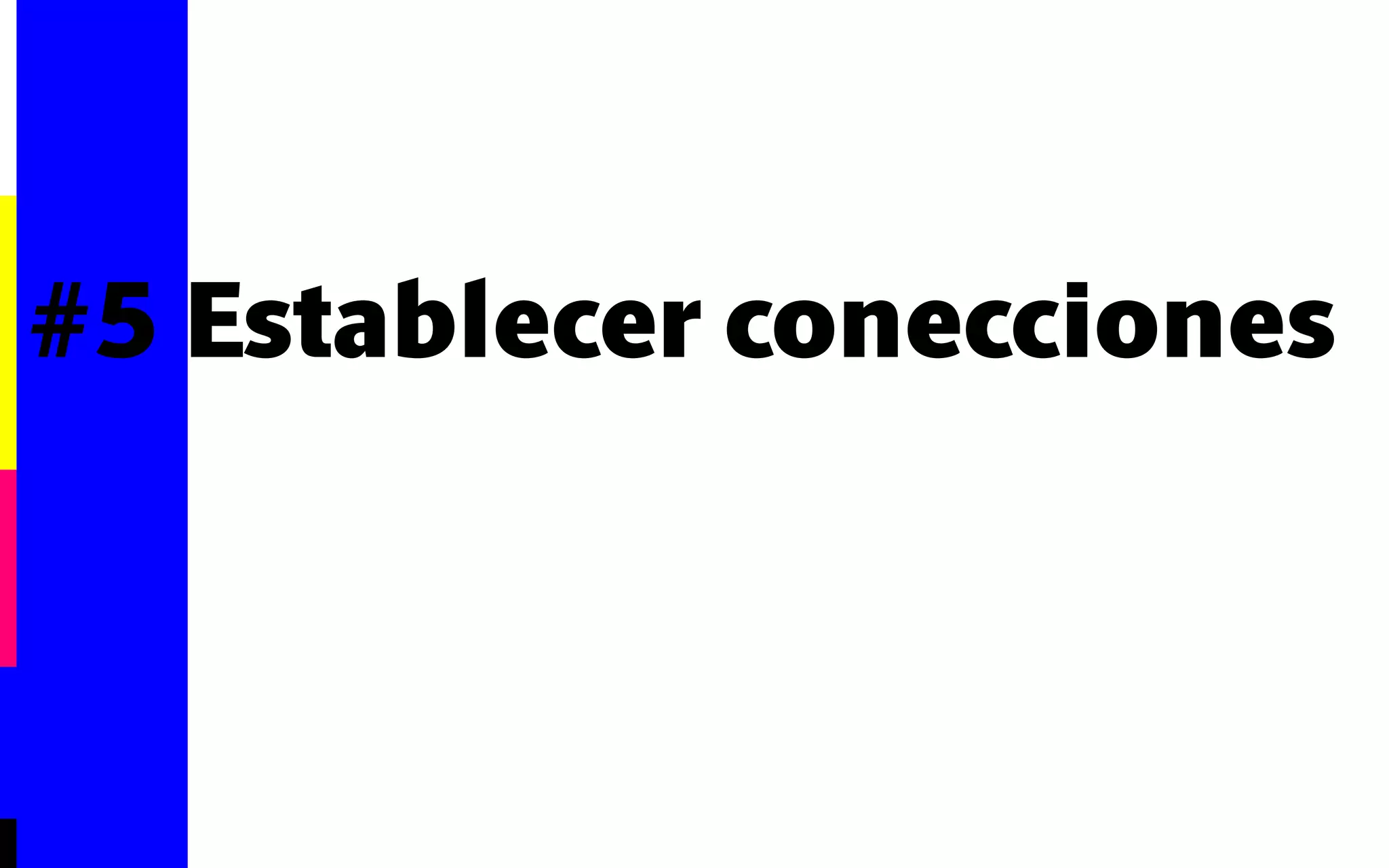 #5 Establecer conecciones 
 