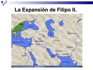 La Expansión de Filipo IILa Expansión de Filipo II..
 