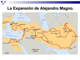 La Expansión de Alejandro Magno.La Expansión de Alejandro Magno.
 