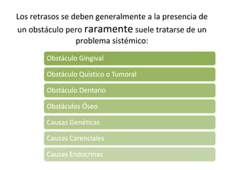 Los retrasos se deben generalmente a la presencia de
un obstáculo pero raramente suele tratarse de un
problema sistémico:
 