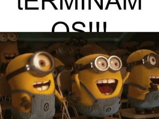 tERMINAM
OS!!!
 