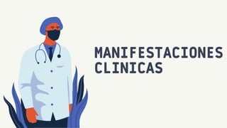 MANIFESTACIONES
CLINICAS
 