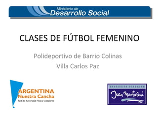 CLASES DE FÚTBOL FEMENINO Polideportivo de Barrio Colinas Villa Carlos Paz 