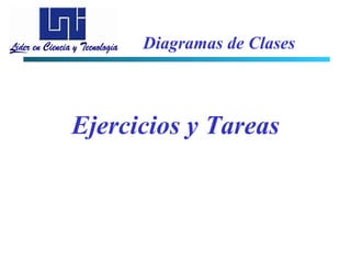Diagramas de Clases



Ejercicios y Tareas
 