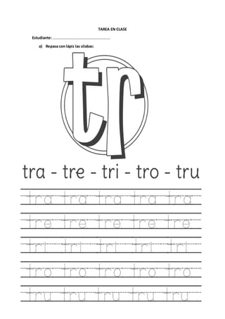 TAREA EN CLASE
Estudiante:…………………………………………………….
a) Repasa con lápiz las silabas: