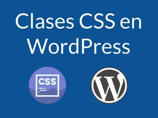 Clases CSS en
WordPress
 