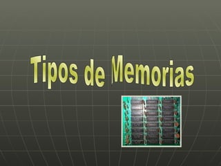 Tipos de Memorias 