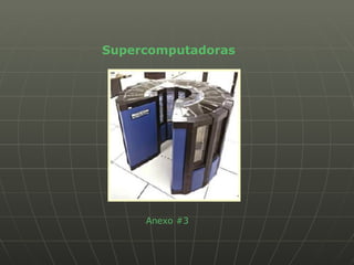 Supercomputadoras Anexo #3 