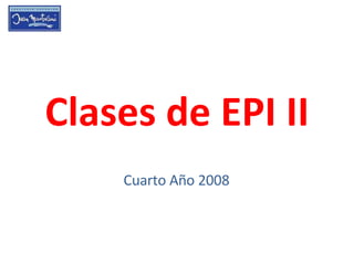 Clases de EPI II Cuarto Año 2008 