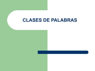 CLASES DE PALABRAS 