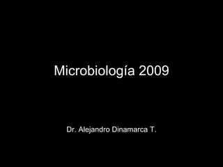 Microbiología 2009 Dr. Alejandro Dinamarca T. 