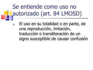 Se entiende como uso no autorizado (art. 84 LMOSD) ,[object Object]