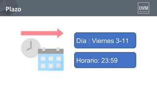Plazo
Día : Viernes 3-11
Horario: 23:59
 