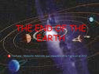 YouTube - Meteorito Asteroide que impactara en la Tierra en el 2012 THE END OF THE EARTH 