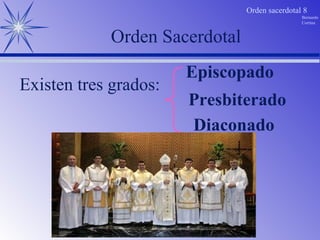 Orden Sacerdotal Existen tres grados: Diaconado Presbiterado Episcopado 