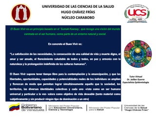 UNIVERSIDAD DE LAS CIENCIAS DE LA SALUD
HUGO CHÁVEZ FRÍAS
NÚCLEO CARABOBO
Tutor Virtual
Dr. Jailber Guerra
Especialista Epidemiologia
 