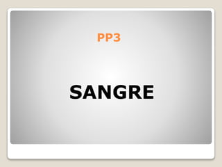 PP3
SANGRE
 