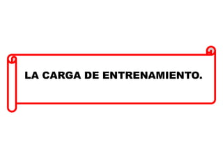 LA CARGA DE ENTRENAMIENTO.
 