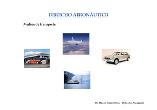 Medios de transporte
Dr. Marcelo Nieto Di Biase - Dcho. de la Navegación
 