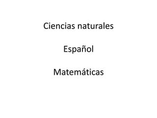 Ciencias naturalesEspañolMatemáticas  
