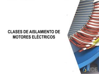 CLASES DE AISLAMIENTO DE
MOTORES ELÉCTRICOS
 