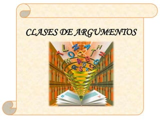 CLASES DE ARGUMENTOS
 