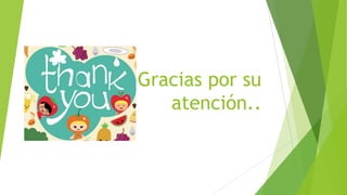 Gracias por su
atención..

 