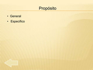 Propósito
• General
• Especifico
 