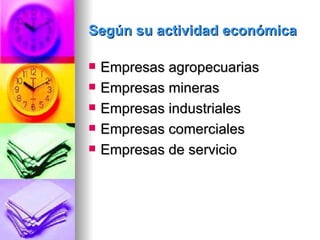 Según su actividad económica Empresas agropecuarias Empresas mineras Empresas industriales Empresas comerciales Empresas de servicio 