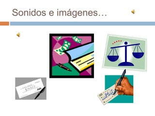 Sonidos e imágenes…
 