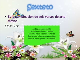 EJEMPLO:
Ando por aquel pasillo,
Sin saber cual es mi camino,
Mi alma no se a donde se ha ido
Solo se que mi corazón va contigo,
Junto al amor que esta escondido.
 