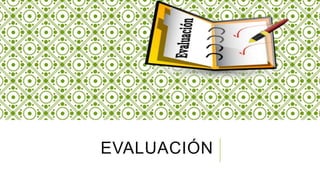 EVALUACIÓN
 