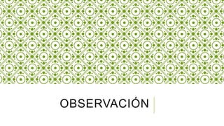 OBSERVACIÓN
 