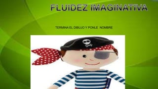 TERMINA EL DIBUJO Y PONLE NOMBRE
 