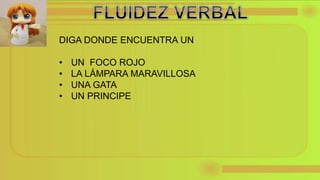 DIGA DONDE ENCUENTRA UN
• UN FOCO ROJO
• LA LÁMPARA MARAVILLOSA
• UNA GATA
• UN PRINCIPE
 