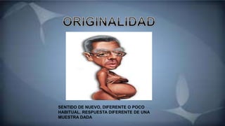 Imágenes relacionadas:
SENTIDO DE NUEVO, DIFERENTE O POCO
HABITUAL. RESPUESTA DIFERENTE DE UNA
MUESTRA DADA
 