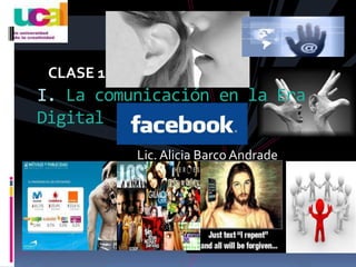 CLASE 1 I. La comunicación en la Era Digital Lic. Alicia Barco Andrade 