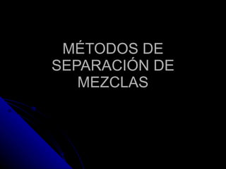 MÉTODOS DE SEPARACIÓN DE MEZCLAS 