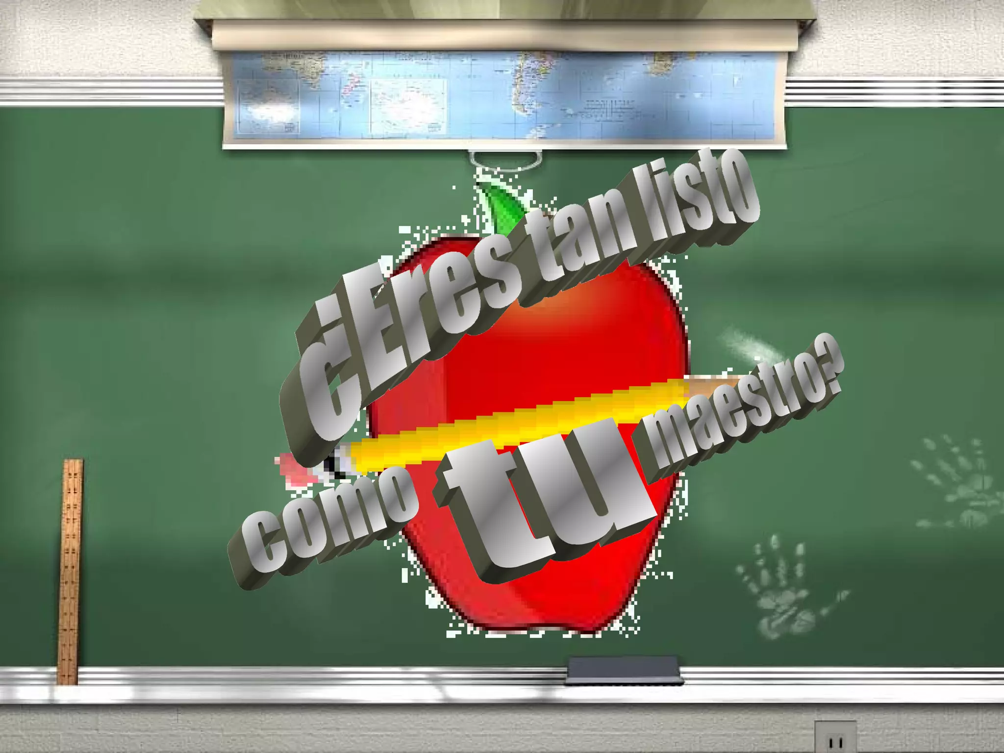 ¿Eres tan listo como  maestro? tu 