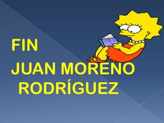 FIN
JUAN MORENO
 RODRÍGUEZ
 