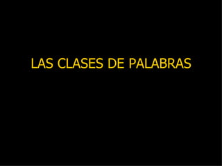 LAS CLASES DE PALABRAS 