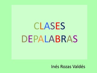 CLASESDEPALABRAS Inés Rozas Valdés 