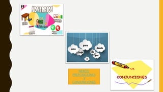 NEXOS:
PREPOSICIONES
Y
CONJUNCIONES
 