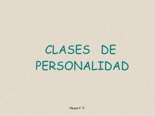 CLASES  DE  PERSONALIDAD 