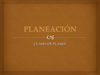 CLASES DE PLANESCLASES DE PLANES
 