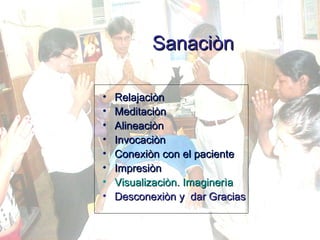 Sanaciòn Relajaciòn Meditaciòn Alineaciòn Invocaciòn Conexiòn con el paciente Impresiòn Visualizaciòn .  Imaginerìa Desconexiòn y  dar Gracias 